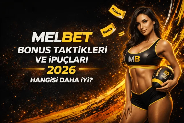 Melbet Bonus Taktikleri ve İpuçları 2026